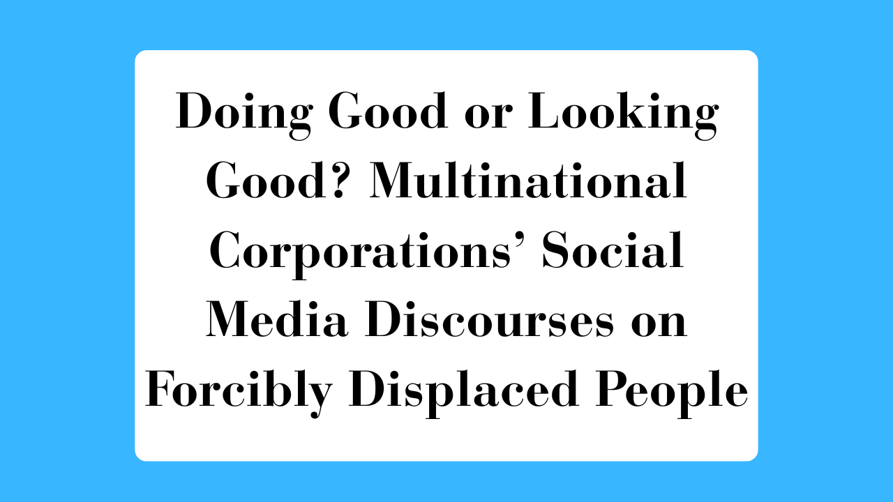 Doing Good or Looking Good? Multinational Corporations’ Social Media Discourses on Forcibly Displaced People