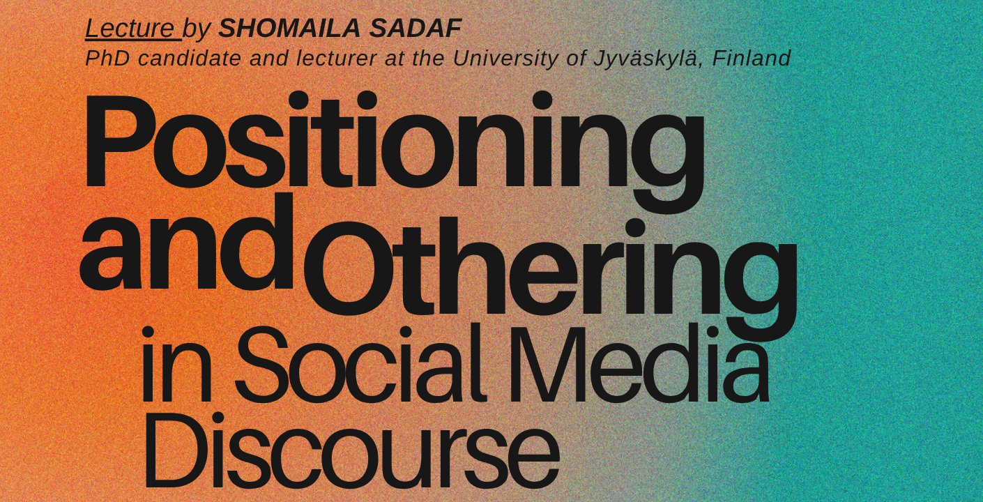 UPCOMING | Seminar on Positioning and Othering in Social Media Discourse by Shomaila Sadaf